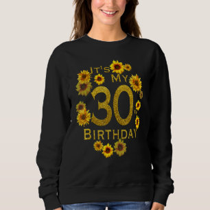 Die Sonnenblumen der Frauen sind mein 30. Geburtst Sweatshirt
