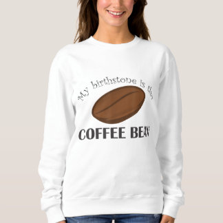 Die sonnige Kaffeeban ist mein Geburtsstein Sweatshirt