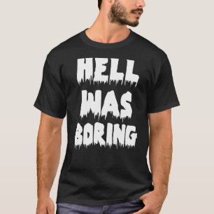 Die sonnige sarkastische Hölle langweilte nicht he T-Shirt