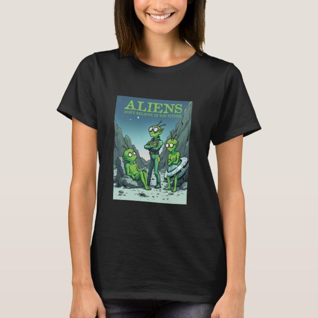 Die sonnigen Außerirdischen glauben nicht an dich  T-Shirt (Vorderseite)