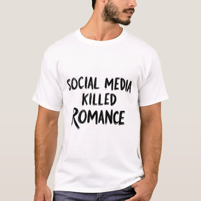 Die sozialen Medien töteten Romance Funny T-Shirt (Vorderseite)