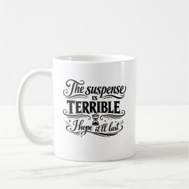 Die Spannung ist schrecklich, ich hoffe, sie hält  Kaffeetasse