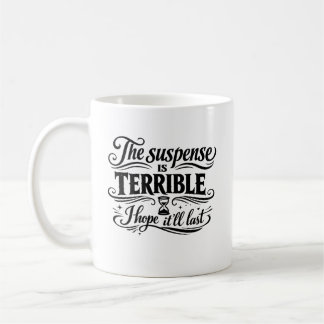 Die Spannung ist schrecklich, ich hoffe, sie hält Kaffeetasse