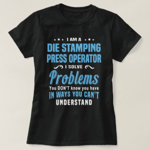 Die Stamping Press Operator T-Shirt