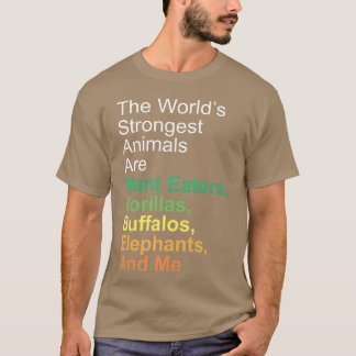 Die stärksten Tiere der Welt sind Pflanzenfresser T-Shirt