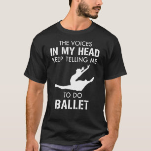 Die Stimmen in meinem Kopf Behielt mir, Ballett zu T-Shirt