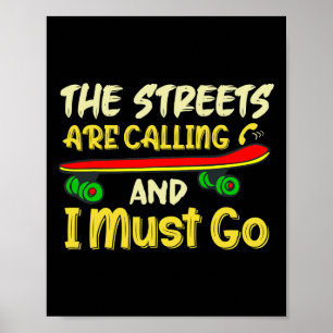 Die Straßen rufen und ich muss Skateboard fahren S Poster