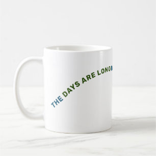 DIE TAGE SIND LANG, ABER DIE JAHRE SIND KURZ KAFFEETASSE
