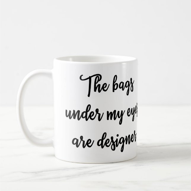 Die Taschen unter meinen Augen sind Designer Tasse (Links)