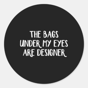 Die Taschen unter meinen Augen sind Runder Aufkleber