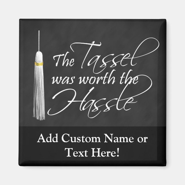 Die Tassel war es wert, den Ärger zu machen Magnet (Vorne)