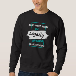 Die Tatsache, dass ich ein Erwachsener bin, ist Un Sweatshirt