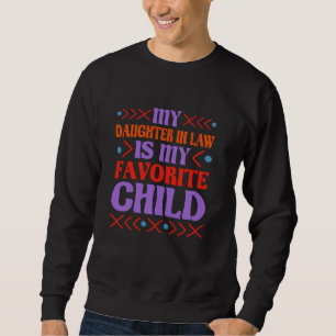 Die Tochter im Gesetz ist meine Lieblings- und Sch Sweatshirt
