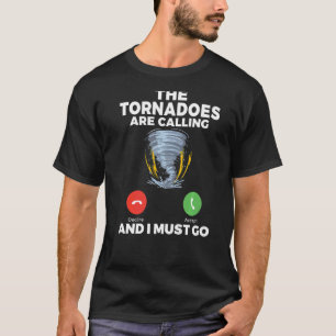 Die Tornados rufen und ich muss Wetter C T-Shirt