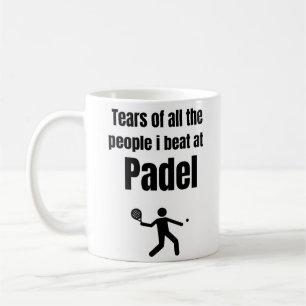 Die Tränen aller Leute, die ich bei Padel schlug Kaffeetasse