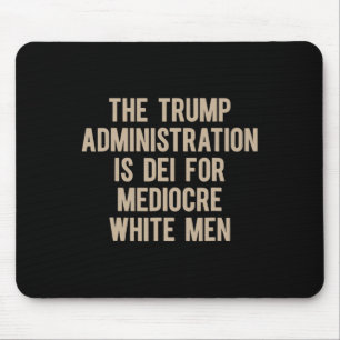 Die Trump-Regierung ist für mittelmäßige Weiße Mousepad