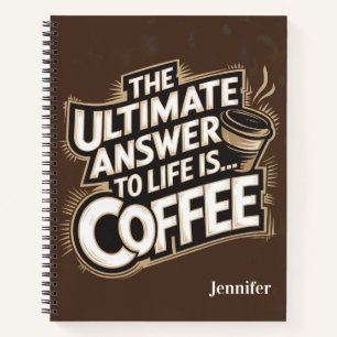 Die ultimative Antwort auf das Leben ist das Kaffe Notizbuch