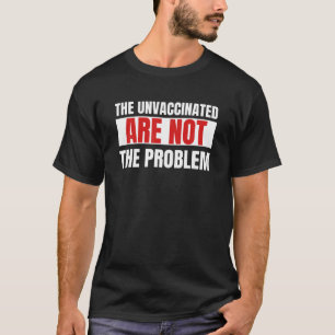 Die ungeimpften sind nicht das Problem sarkastisch T-Shirt