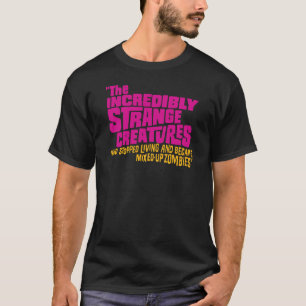 Die unglaublich seltsamen Kreaturen, die aufhörten T-Shirt