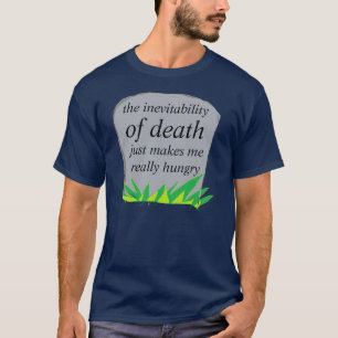 die Unvermeidlichkeit des Todes T-Shirt
