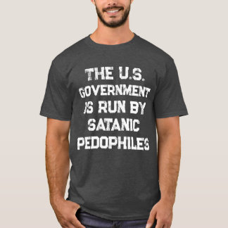 Die US-Regierung wird von Satanic Pedophiles gelei T-Shirt