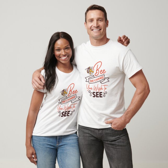Die Veränderung, die Sie sehen wollen - Biene T-Shirt (Unisex)