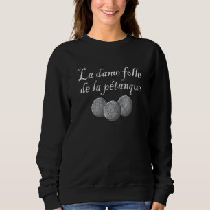 Die verrückte Dame des Bocciaballs pétanque Spiele Sweatshirt