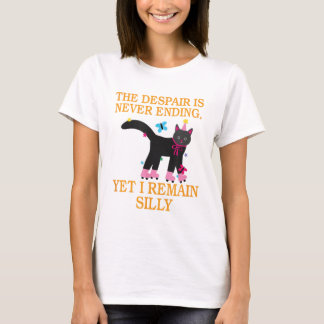 Die Verzweiflung endet nie, aber ich bleibe Albern T-Shirt