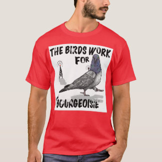 Die Vögel arbeiten für das Bürgertum 6 T-Shirt