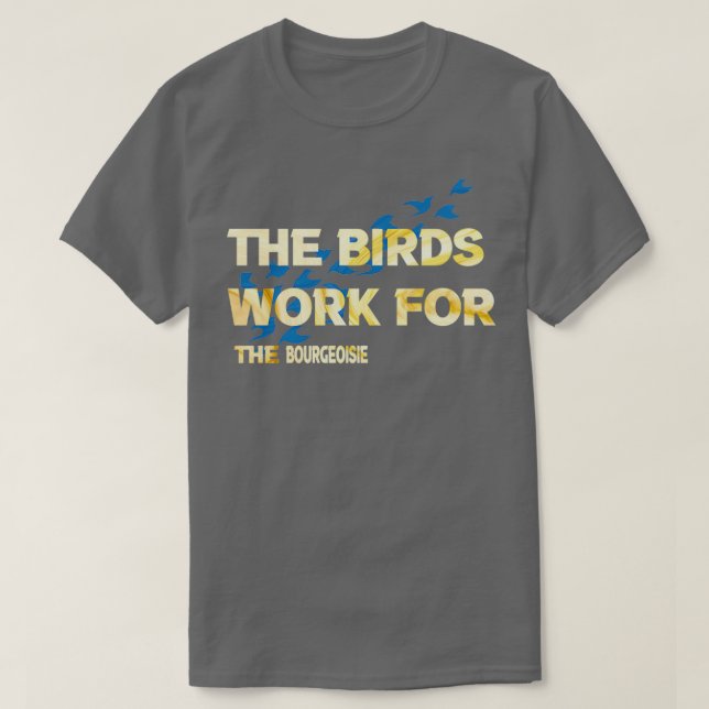 die Vögel arbeiten für das Bürgertum der Vögel T-Shirt (Design vorne)