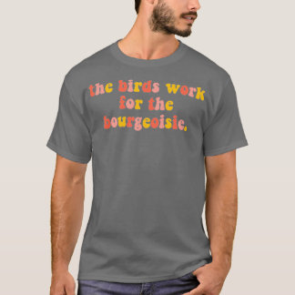 Die Vogelarbeit für die Bourgeoisie 2 T-Shirt