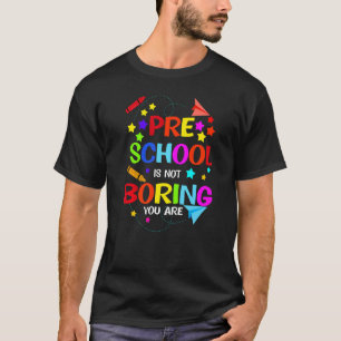 Die Vorschule ist nicht langweilig, Sie sind Vorsc T-Shirt