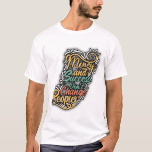 "Die wahren Auswirkungen von Geld und Erfolg". T-Shirt