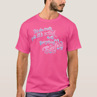 Die Wahrheit ist die Wahrheit... Alles ist zufried T-Shirt