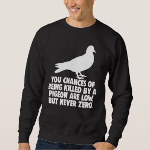 Die Wahrscheinlichkeit, von einer Taube getötet zu Sweatshirt