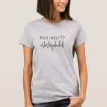 Die wahrscheinlichste Personalisierte Bachelorette T-Shirt<br><div class="desc">Der Personalisierte Bachelorette-T - Shirt für Ihr Brautparty mit dem benutzerdefinierten Satz "Höchstwahrscheinlich... " und personalisiertem Namen und Funktion wie Bridesmaid oder Trauzeugin auf der Rückseite. Moderner lässiger Script-Schriftart und eine übersichtliche Anordnung machen diese Bachelorette Girls Shirts zu einer modernen und unterhaltsamen Wahl.</div>