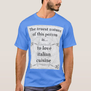 Die wahrste Natur: Liebeitaliener Cuisine T-Shirt