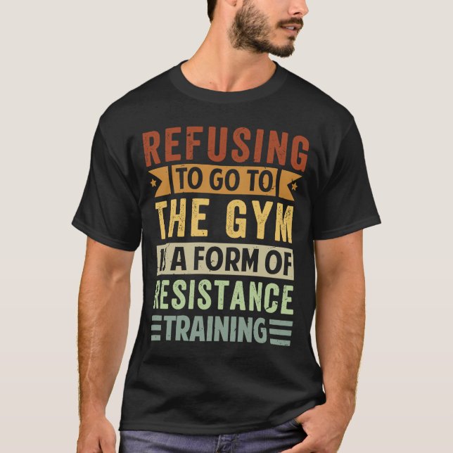 Die Weigerung, zum Fitnessraum zu wechseln, ist ei T-Shirt (Vorderseite)