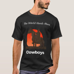 Die Welt benötigt mehr Cowboys T-Shirt