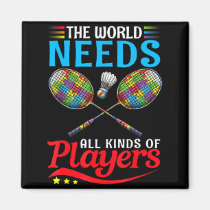 Die Welt Braucht Alle Arten Von Spielern Badminton Magnet