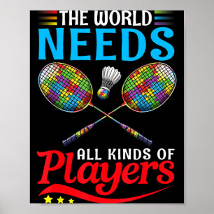 Die Welt Braucht Alle Arten Von Spielern Badminton Poster