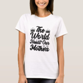 Die Welt braucht das herzliche Zitat unserer Mutte T-Shirt