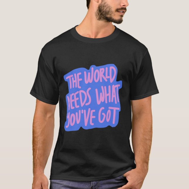 Die Welt braucht dich 1 T-Shirt (Vorderseite)