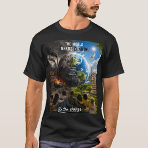 Die Welt braucht eine Veränderung, also sei diese T-Shirt