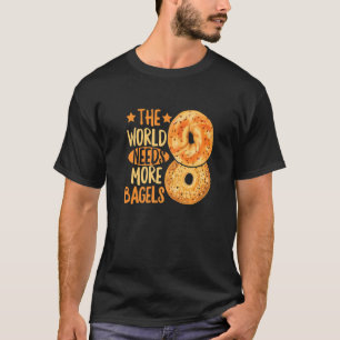 Die Welt braucht mehr Bagels für einen Bagel T-Shirt