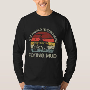 Die Welt braucht mehr fliegenden Schlamm für ein Q T-Shirt