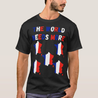 Die Welt braucht mehr Frankreich T-Shirt