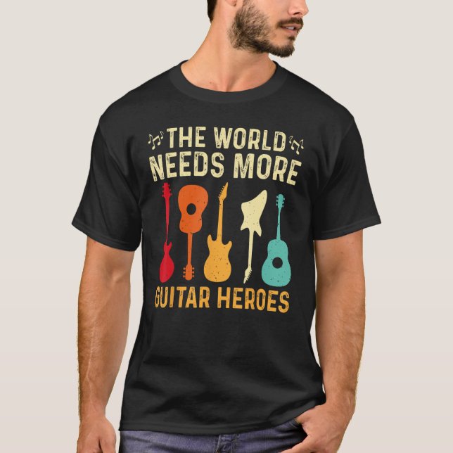 Die Welt braucht mehr Gitarrenhelden Gitarrenspiel T-Shirt (Vorderseite)
