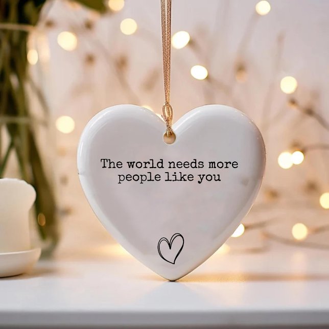 Die Welt braucht mehr Menschen wie dich Positiv Keramik Ornament (The world needs more people like you Positive Ceramic Ornament)