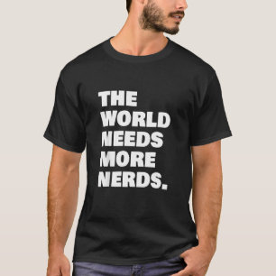 Die Welt braucht mehr Nerds T-Shirt